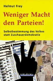 Helmut Frey, Weniger Macht den Parteien. Olzog-Verlag, München 2000, 24,80 DM