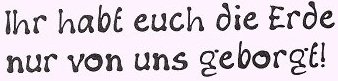 Grafik: Ihr habt euch die Erde nur von uns geborgt!