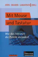 Joos/Bilgeri/Lamatsch (Hg.), Mit Mouse und Tastatur. Wie das Internet die Politik verändert, München 2001, Olzog-Verlag, 39,- DM.