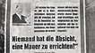 Ulbricht-Zitat im "Neuen Deutschland" vom 15. Juni 1961: "Niemand hat die Absicht, eine Mauer zu errichten!"